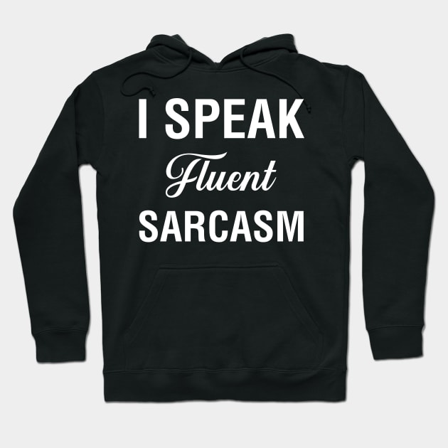 I Speak Fluent Sarcasm Hoodie by CityNoir